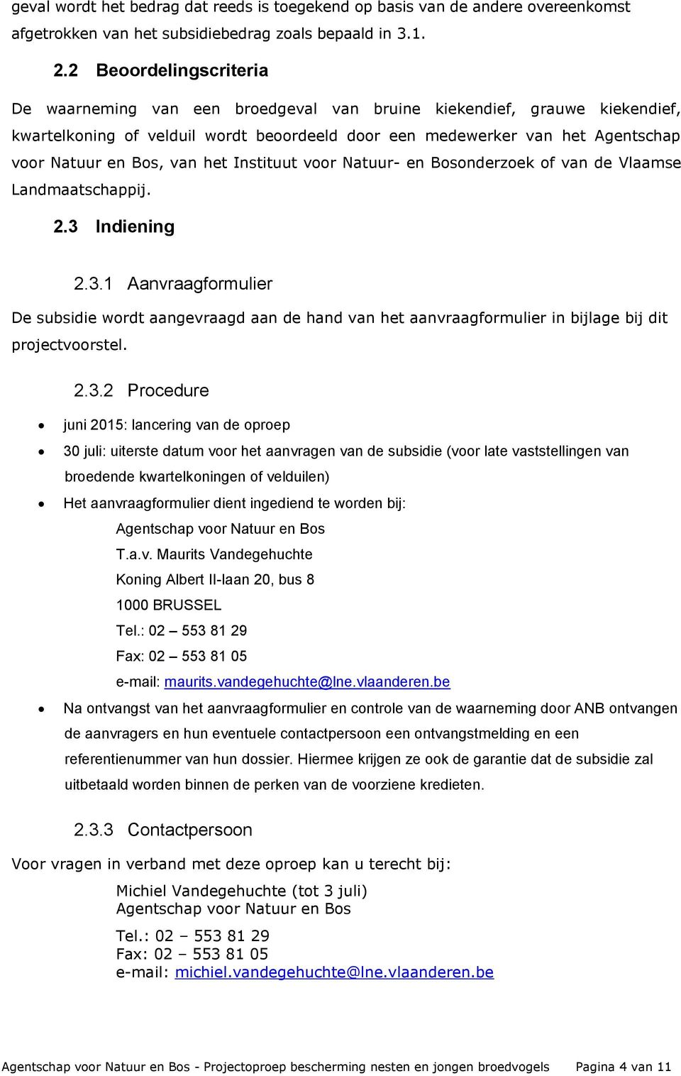 van het Instituut voor Natuur- en Bosonderzoek of van de Vlaamse Landmaatschappij. 2.3 