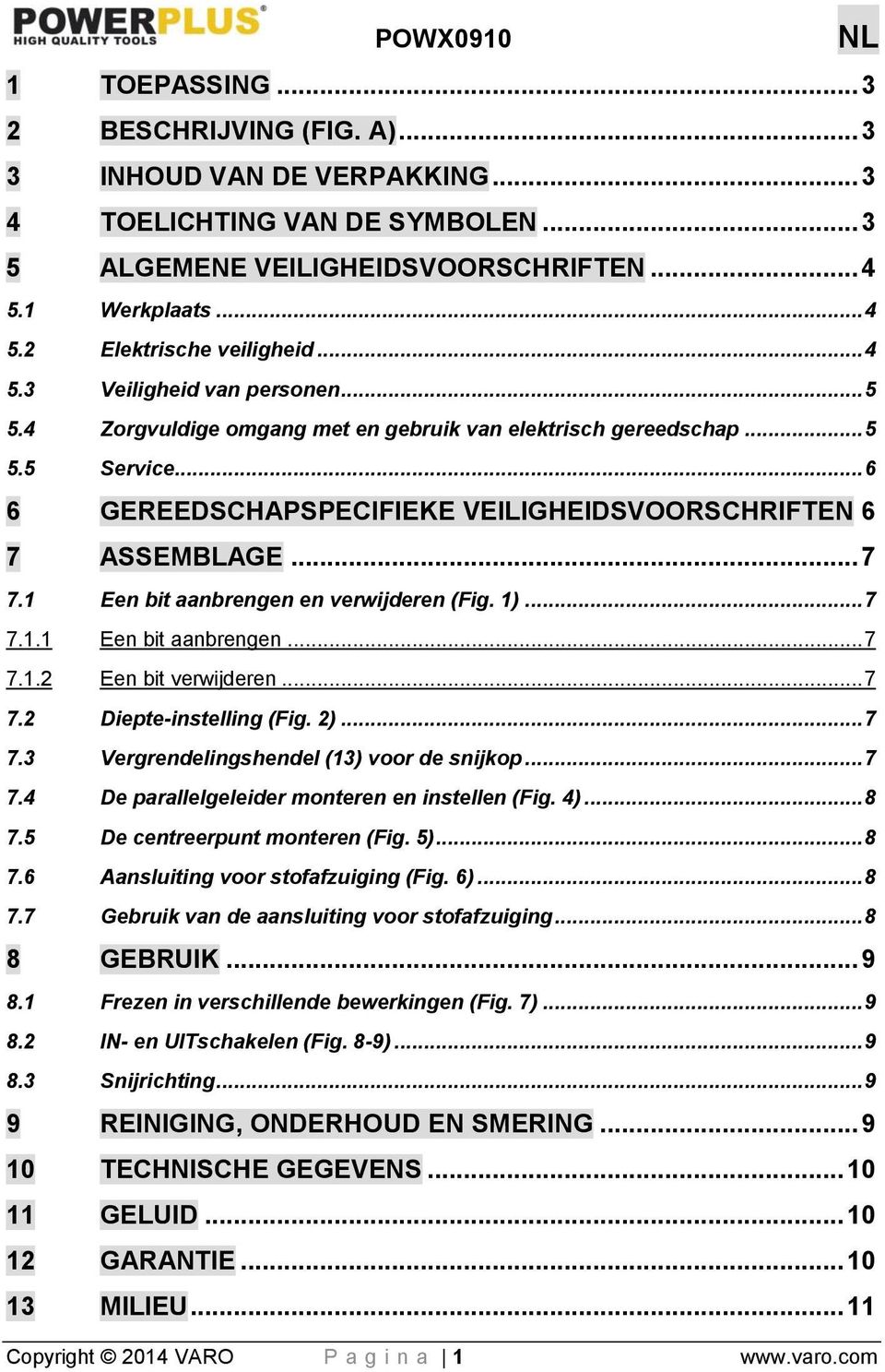 1 Een bit aanbrengen en verwijderen (Fig. 1)... 7 7.1.1 Een bit aanbrengen... 7 7.1.2 Een bit verwijderen... 7 7.2 Diepte-instelling (Fig. 2)... 7 7.3 Vergrendelingshendel (13) voor de snijkop... 7 7.4 De parallelgeleider monteren en instellen (Fig.