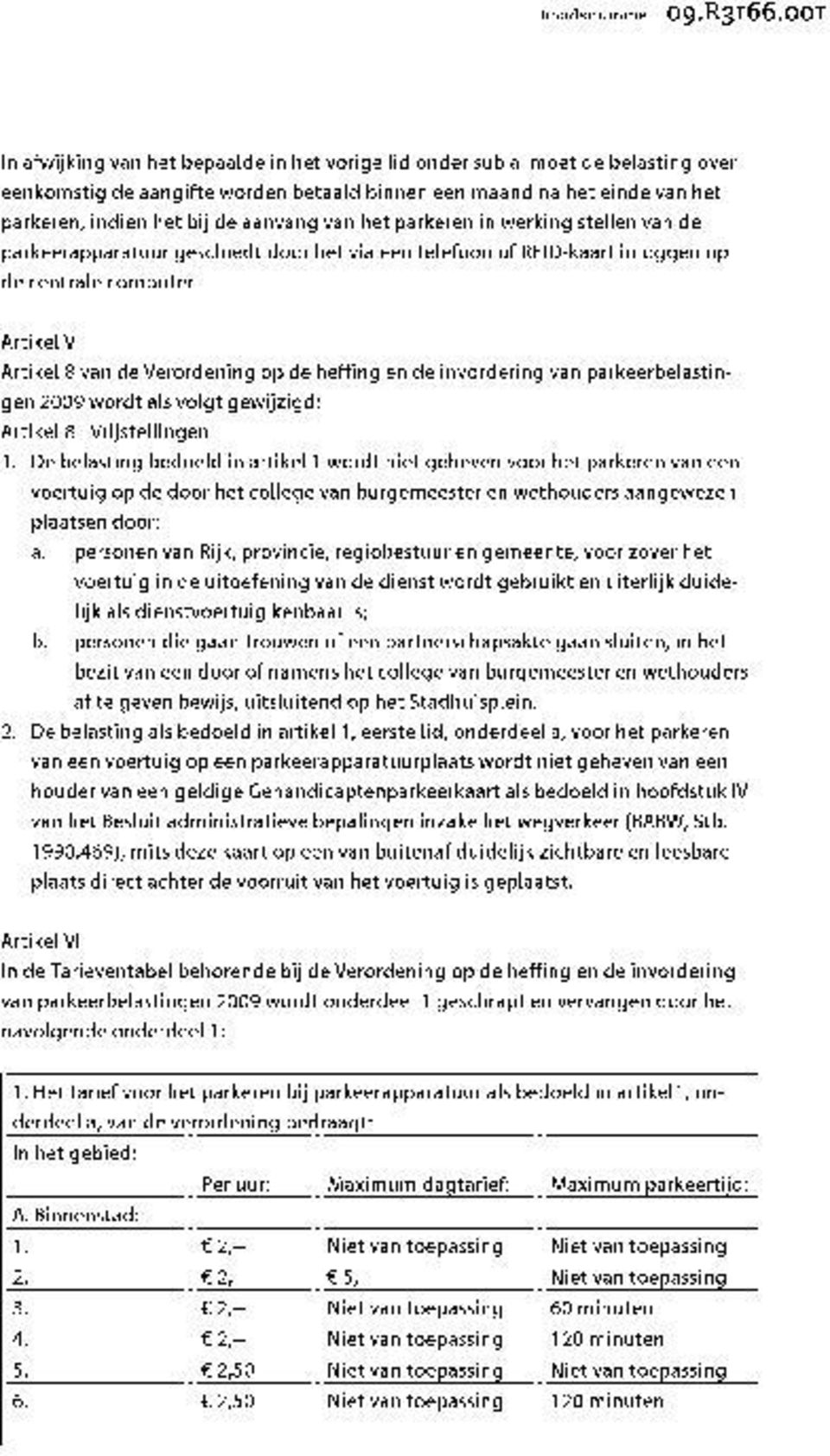 van het parkeren in werking stellen van de parkeerapparatuur geschiedt door het via een telefoon of RFID-kaart inloggen op de centrale computer.