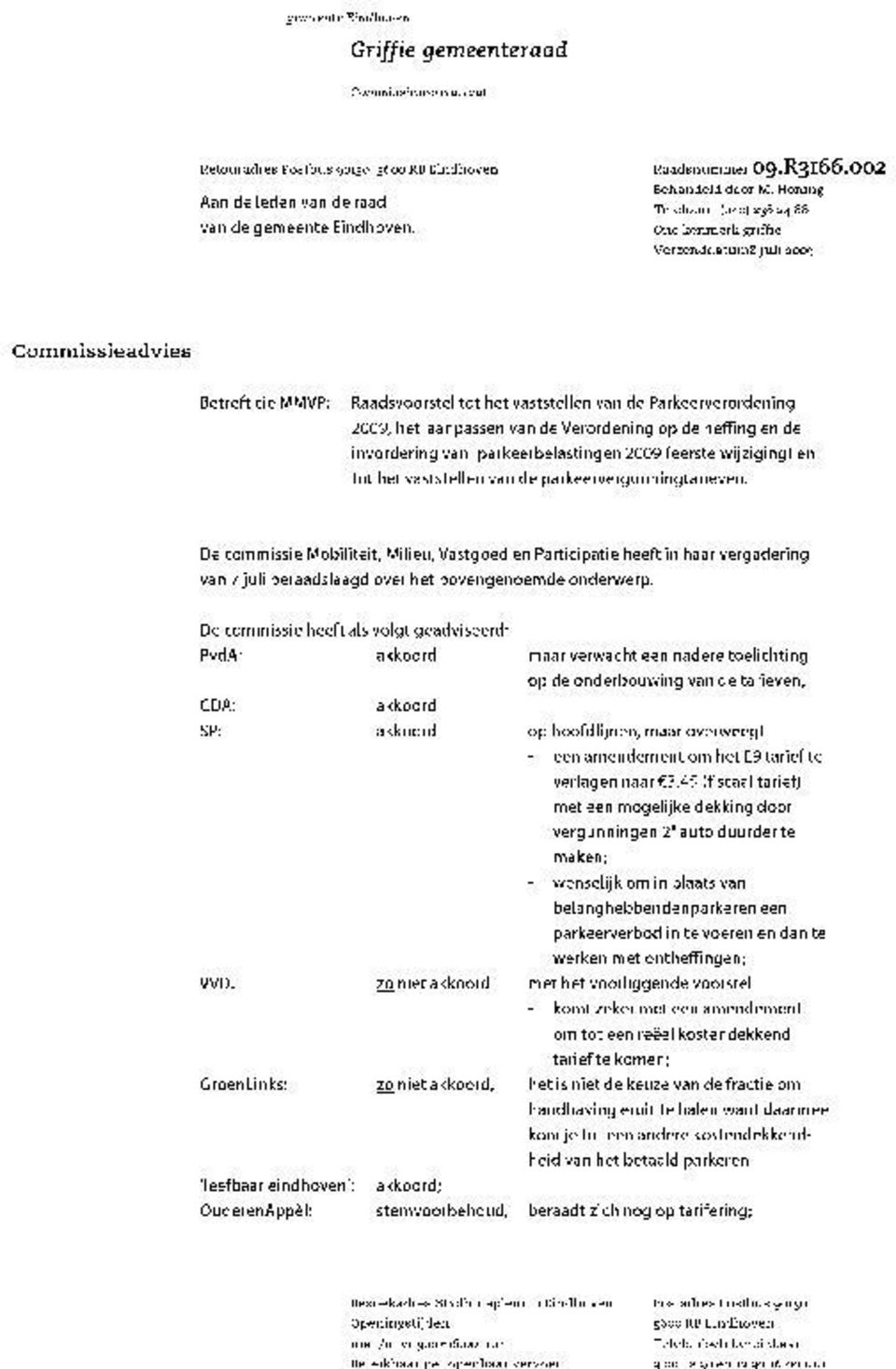 Honing Telefoon (o4o) 238 24 88 Ons kenmerk griffie verzenddatum8 juli 2009 Commissieadvies Betreft cie MMVP: Raadsvoorstel tot het vaststellen van de Parkeerverordening 2009, het aanpassen van de