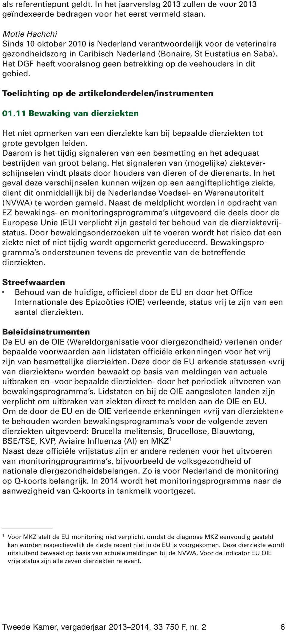 Het DGF heeft vooralsnog geen betrekking op de veehouders in dit gebied. Toelichting op de artikelonderdelen/instrumenten 01.