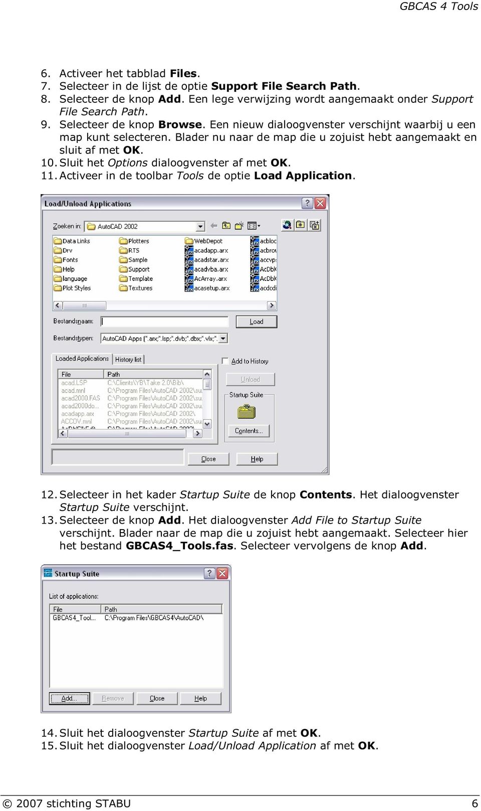 Sluit hetoptions dialoogvenster af met OK. 11.Activeer in de toolbartools de optie Load Application. 12.Selecteer in het kaderstartupsuite de knop Contents.
