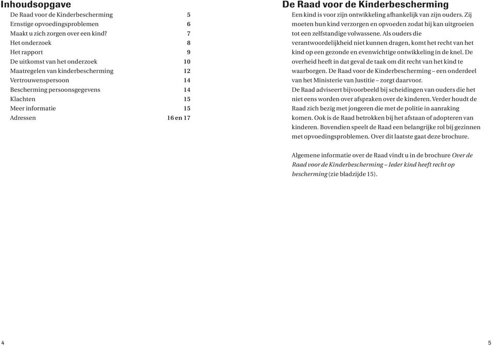 en 17 De Raad voor de Kinderbescherming Een kind is voor zijn ontwikkeling afhankelijk van zijn ouders.