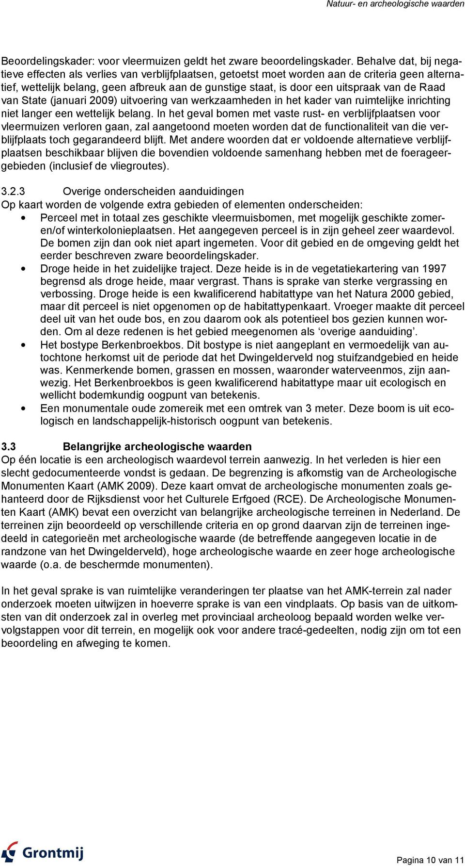 uitspraak van de Raad van State (januari 2009) uitvoering van werkzaamheden in het kader van ruimtelijke inrichting niet langer een wettelijk belang.