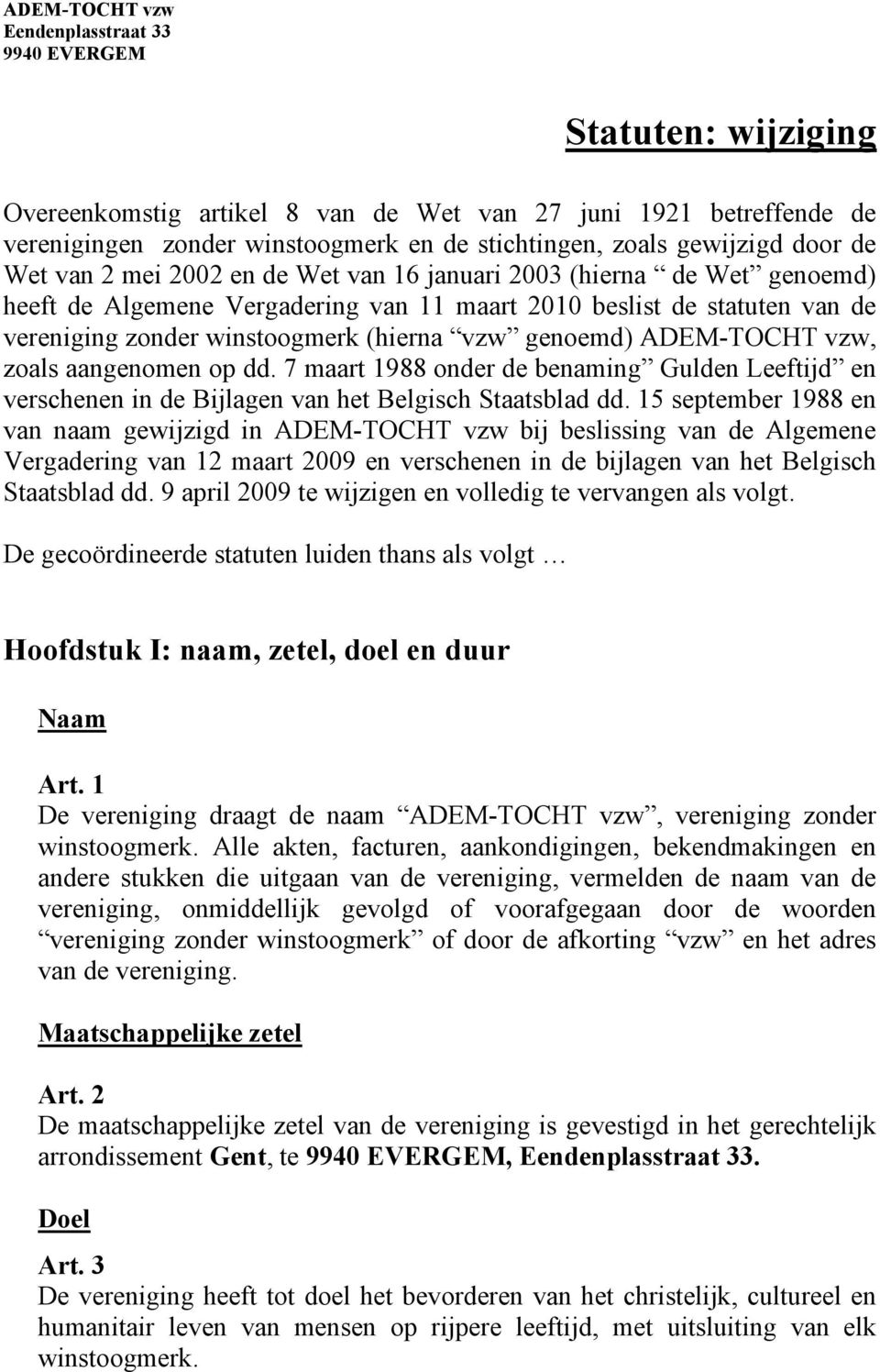 (hierna vzw genoemd) ADEM-TOCHT vzw, zoals aangenomen op dd. 7 maart 1988 onder de benaming Gulden Leeftijd en verschenen in de Bijlagen van het Belgisch Staatsblad dd.