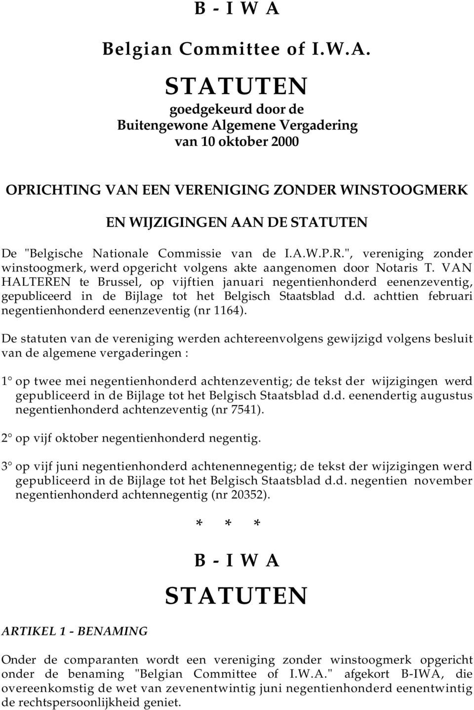 STATUTEN goedgekeurd door de Buitengewone Algemene Vergadering van 10 oktober 2000 OPRICHTING VAN EEN VERENIGING ZONDER WINSTOOGMERK EN WIJZIGINGEN AAN DE STATUTEN De "Belgische Nationale Commissie