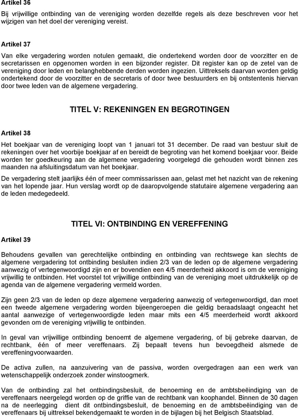 Dit register kan op de zetel van de vereniging door leden en belanghebbende derden worden ingezien.