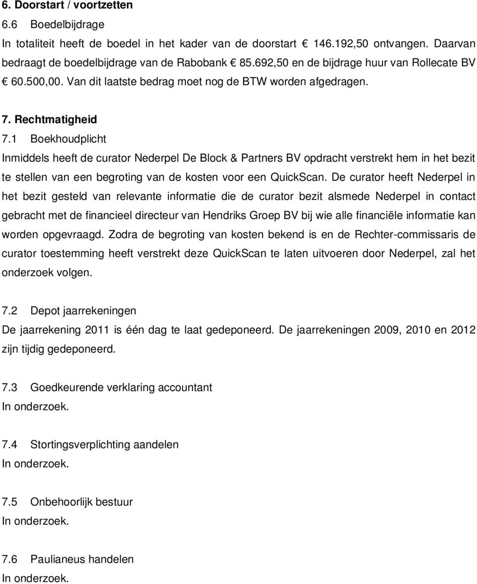 1 Boekhoudplicht Inmiddels heeft de curator Nederpel De Block & Partners BV opdracht verstrekt hem in het bezit te stellen van een begroting van de kosten voor een QuickScan.