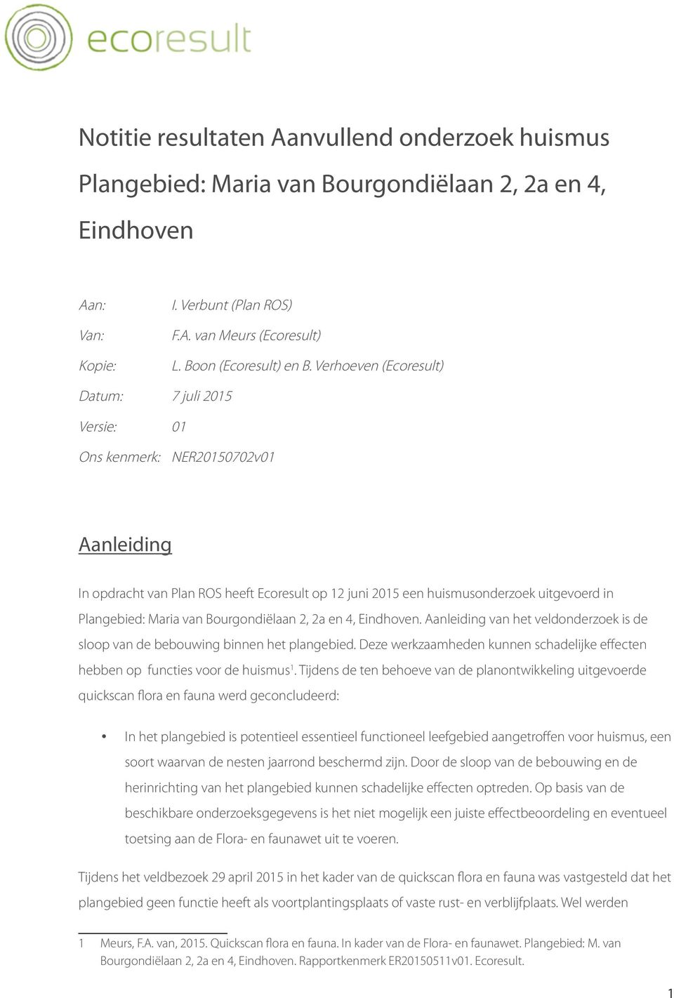 Maria van Bourgondiëlaan 2, 2a en 4, Eindhoven. Aanleiding van het veldonderzoek is de sloop van de bebouwing binnen het plangebied.