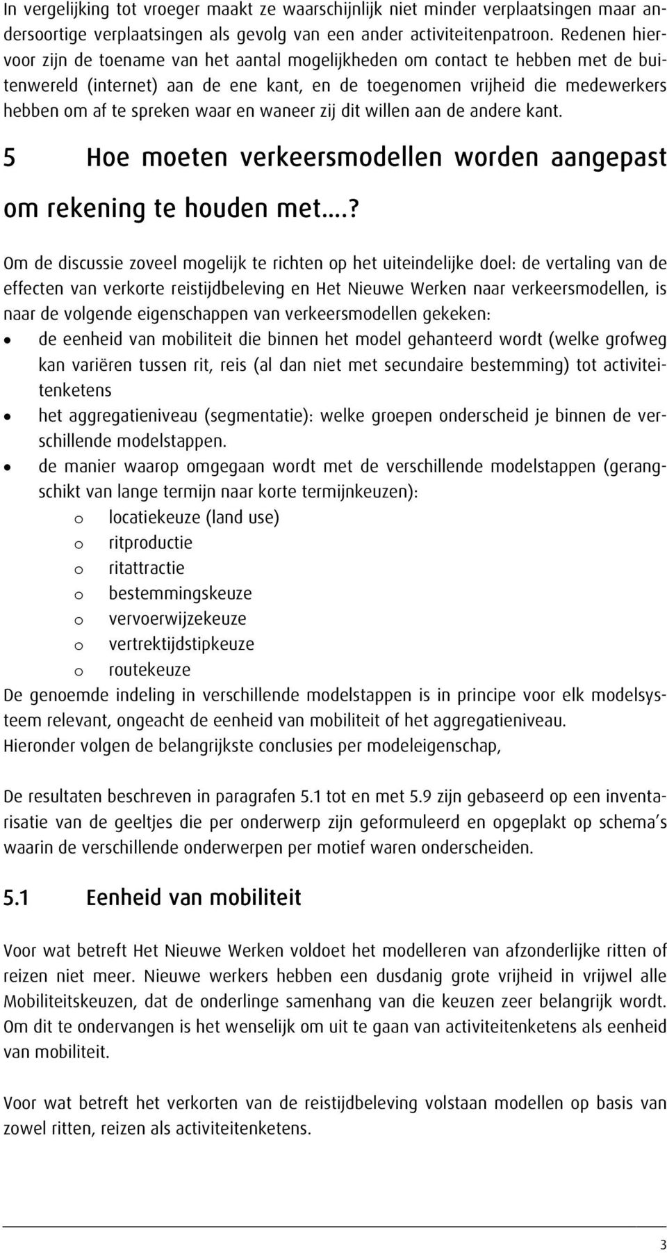 waar en waneer zij dit willen aan de andere kant. 5 Hoe moeten verkeersmodellen worden aangepast om rekening te houden met.