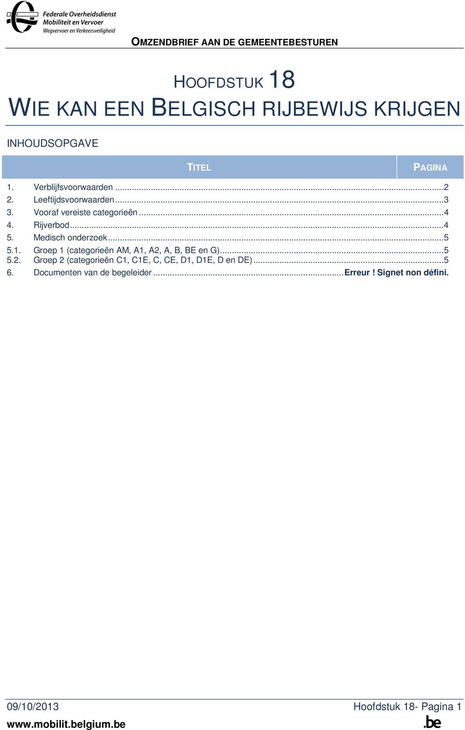 Medisch onderzoek... 5 5.1. Groep 1 (categorieën AM, A1, A2, A,, E en G)... 5 5.2. Groep 2 (categorieën C1, C1E, C, CE, D1, D1E, D en DE).