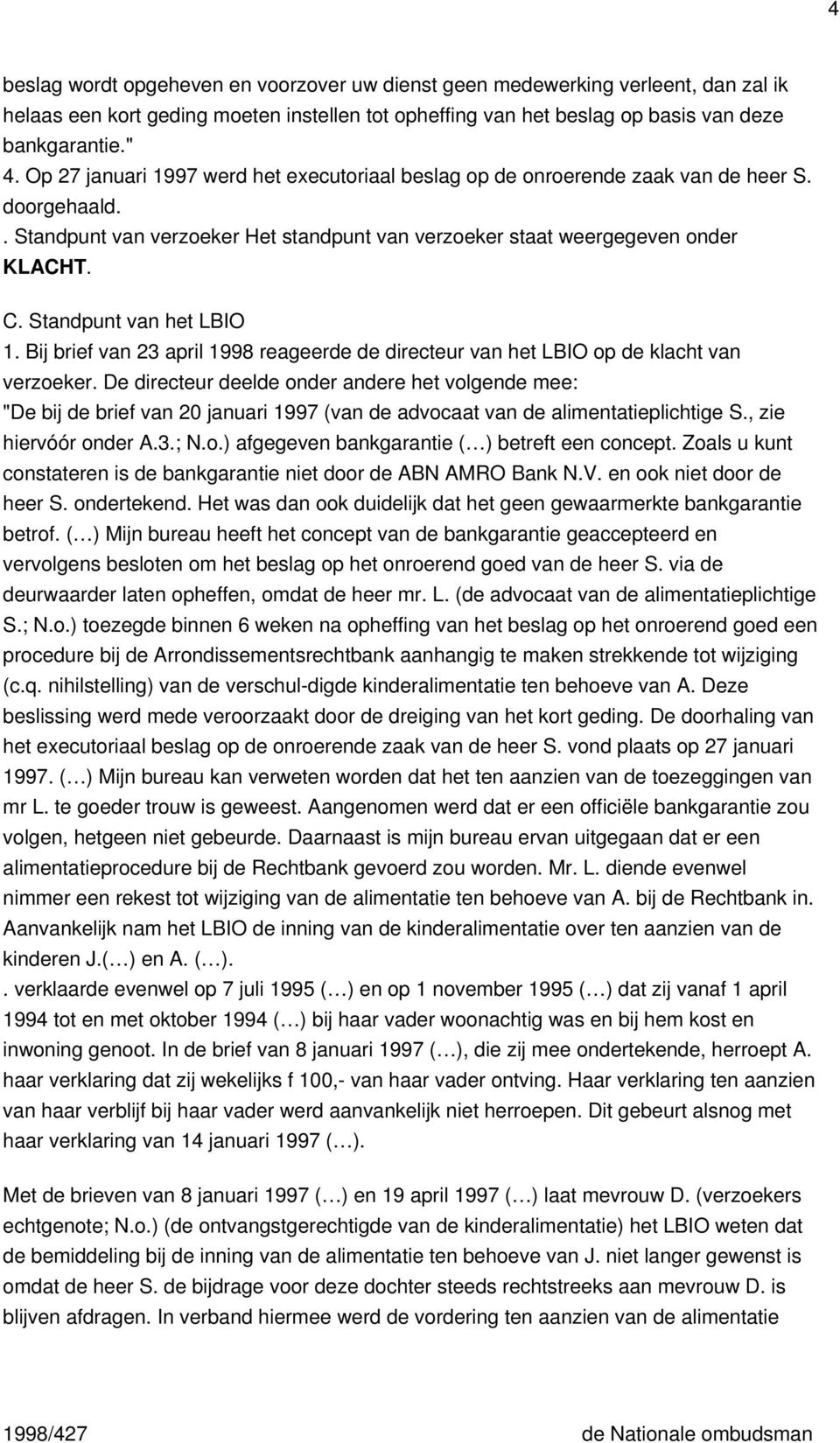 Standpunt van het LBIO 1. Bij brief van 23 april 1998 reageerde de directeur van het LBIO op de klacht van verzoeker.