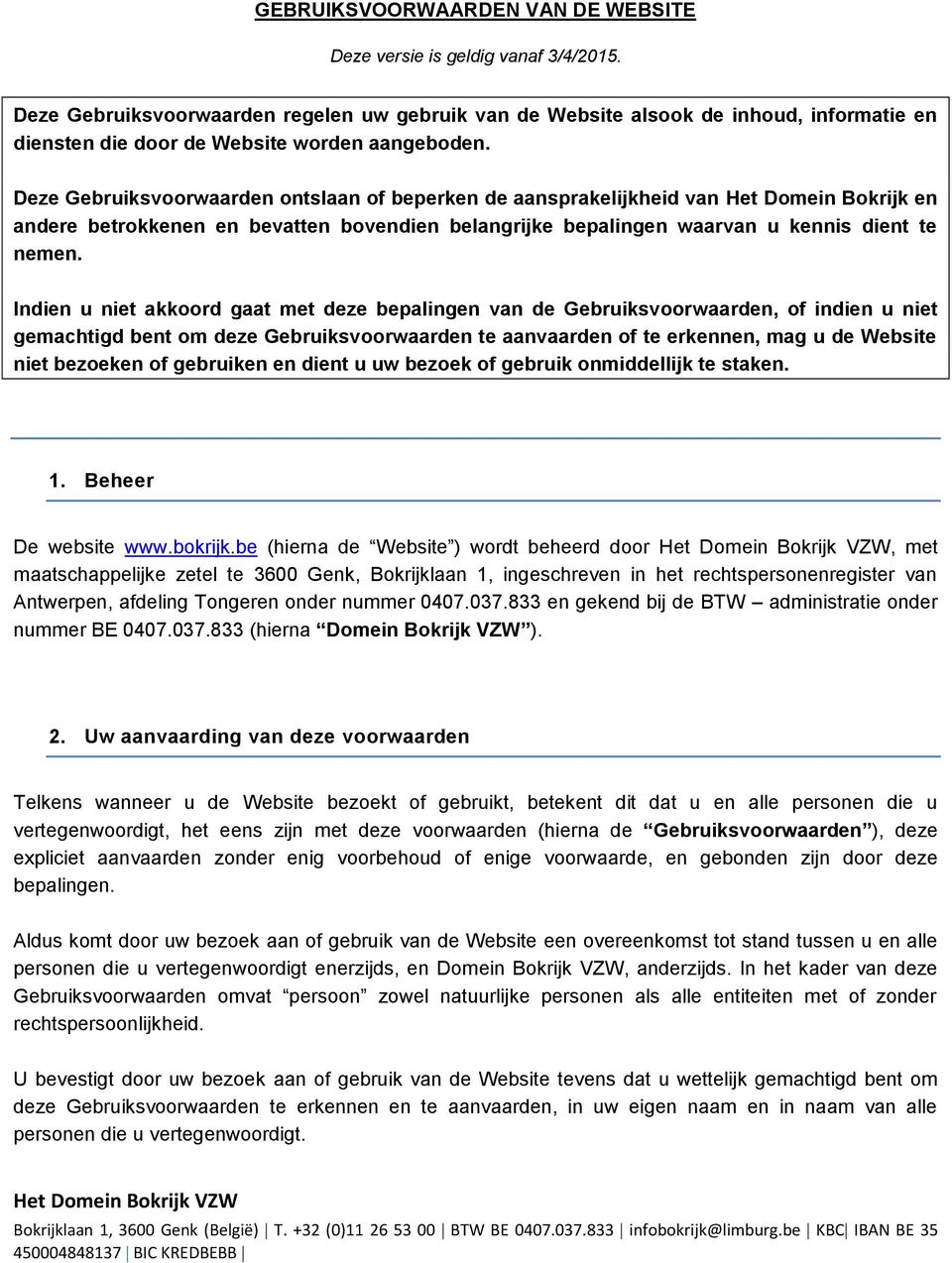 Deze Gebruiksvoorwaarden ontslaan of beperken de aansprakelijkheid van Het Domein Bokrijk en andere betrokkenen en bevatten bovendien belangrijke bepalingen waarvan u kennis dient te nemen.