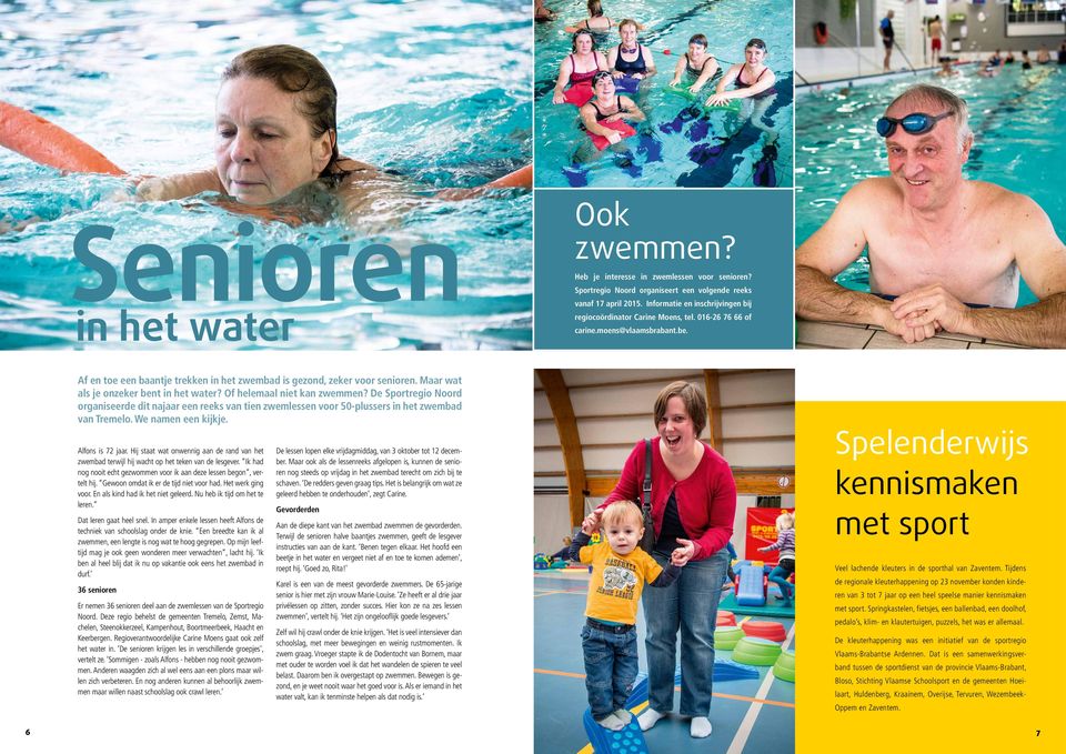 Maar wat als je onzeker bent in het water? Of helemaal niet kan zwemmen? De Sportregio Noord organiseerde dit najaar een reeks van tien zwemlessen voor 50-plussers in het zwembad van Tremelo.