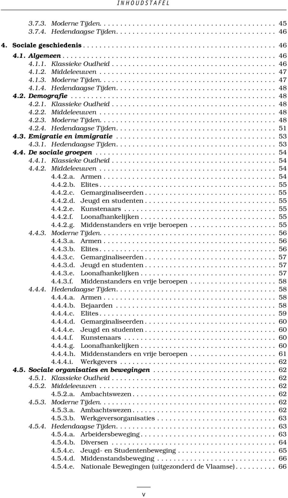 1.3. Moderne Tijden........................................... 47 4.1.4. Hedendaagse Tijden....................................... 48 4.2. Demografie.................................................. 48 4.2.1. Klassieke Oudheid.