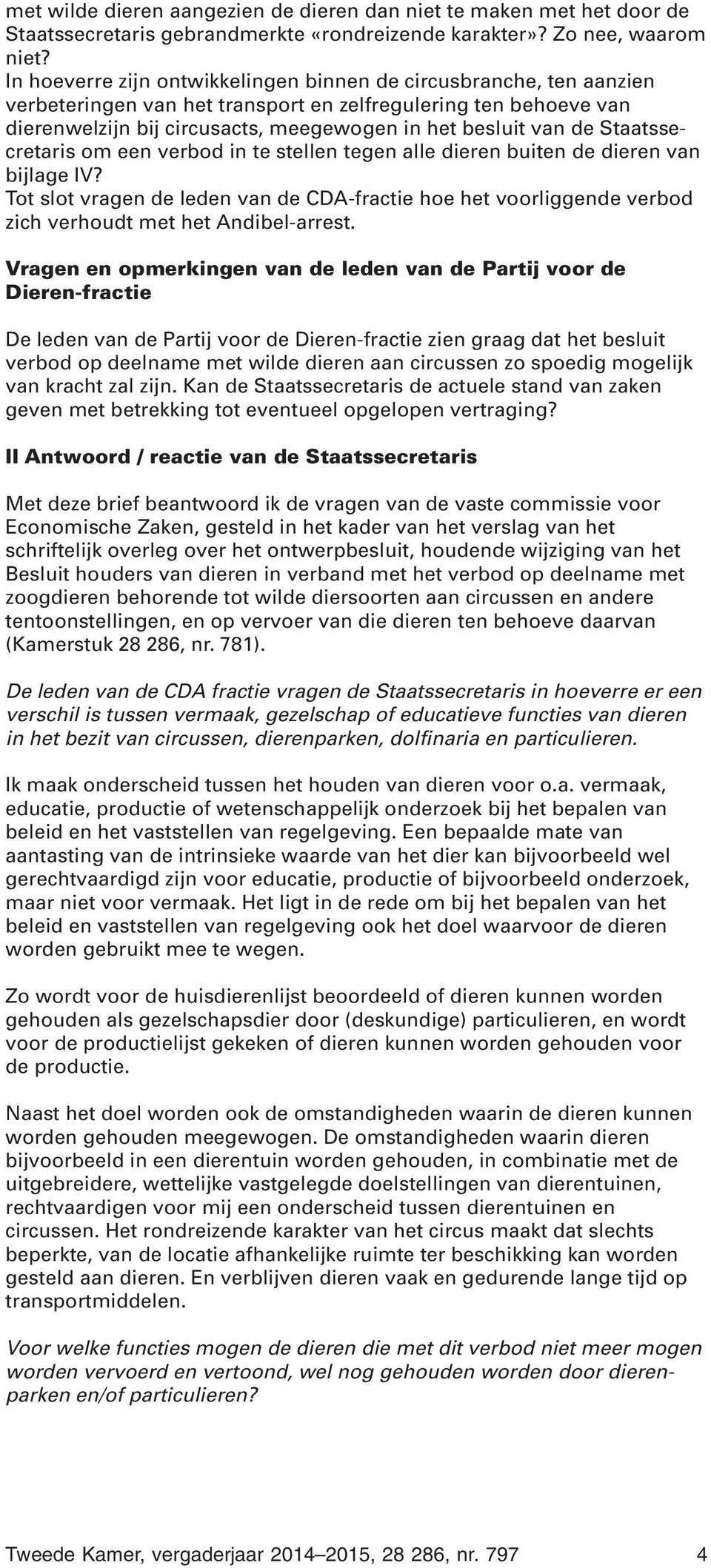 Staatssecretaris om een verbod in te stellen tegen alle dieren buiten de dieren van bijlage IV?