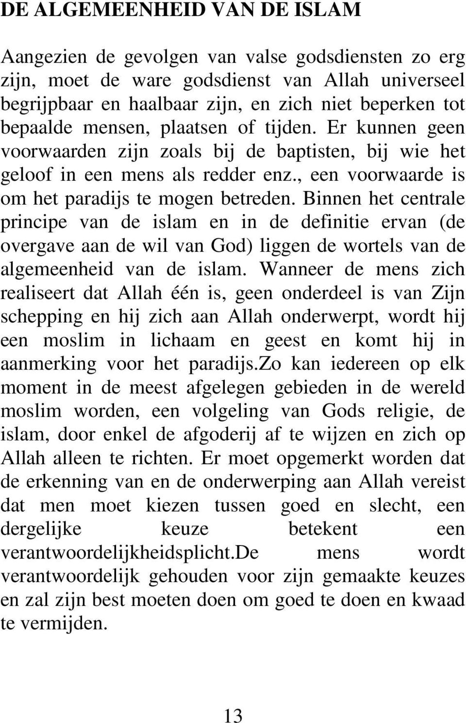 Binnen het centrale principe van de islam en in de definitie ervan (de overgave aan de wil van God) liggen de wortels van de algemeenheid van de islam.