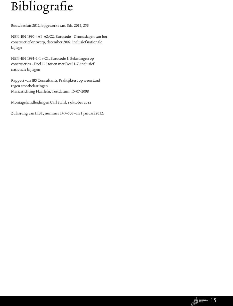 NEN-EN 1991-1-1 + C1, Eurocode 1: Belastingen op constructies - Deel 1-1 tot en met Deel 1-7, inclusief nationale bijlagen Rapport