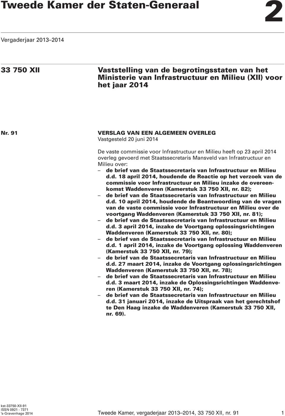 en Milieu over: de brief van de Staatssecretaris van Infrastructuur en Milieu d.d. 18 april 2014, houdende de Reactie op het verzoek van de commissie voor Infrastructuur en Milieu inzake de overeenkomst Waddenveren (Kamerstuk 33 750 XII, nr.