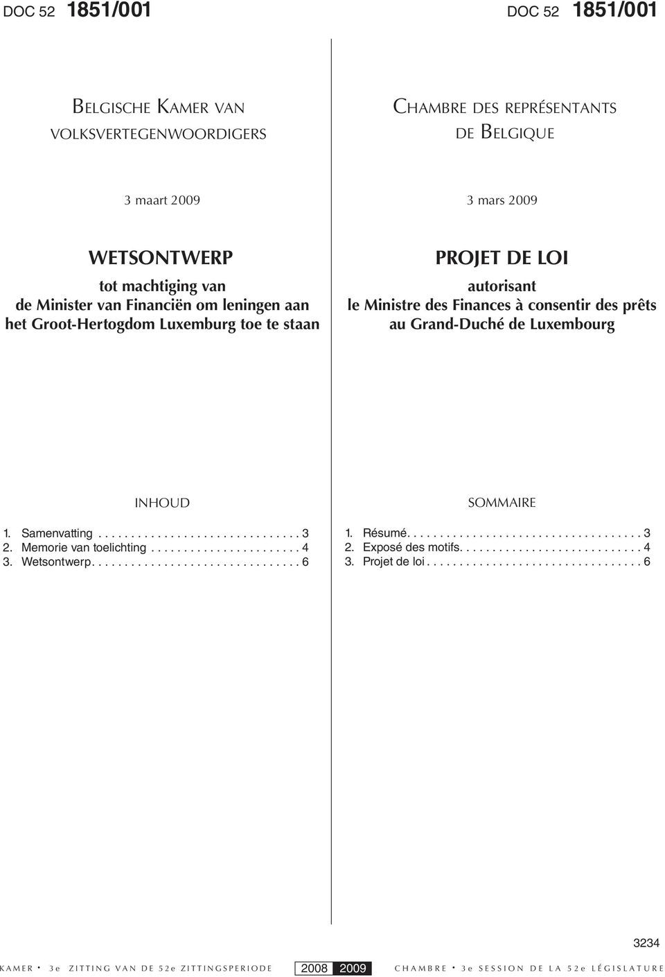 Luxembourg INHOUD 1. Samenvatting............................... 3 2. Memorie van toelichting....................... 4 3. Wetsontwerp................................ 6 SOMMAIRE 1.