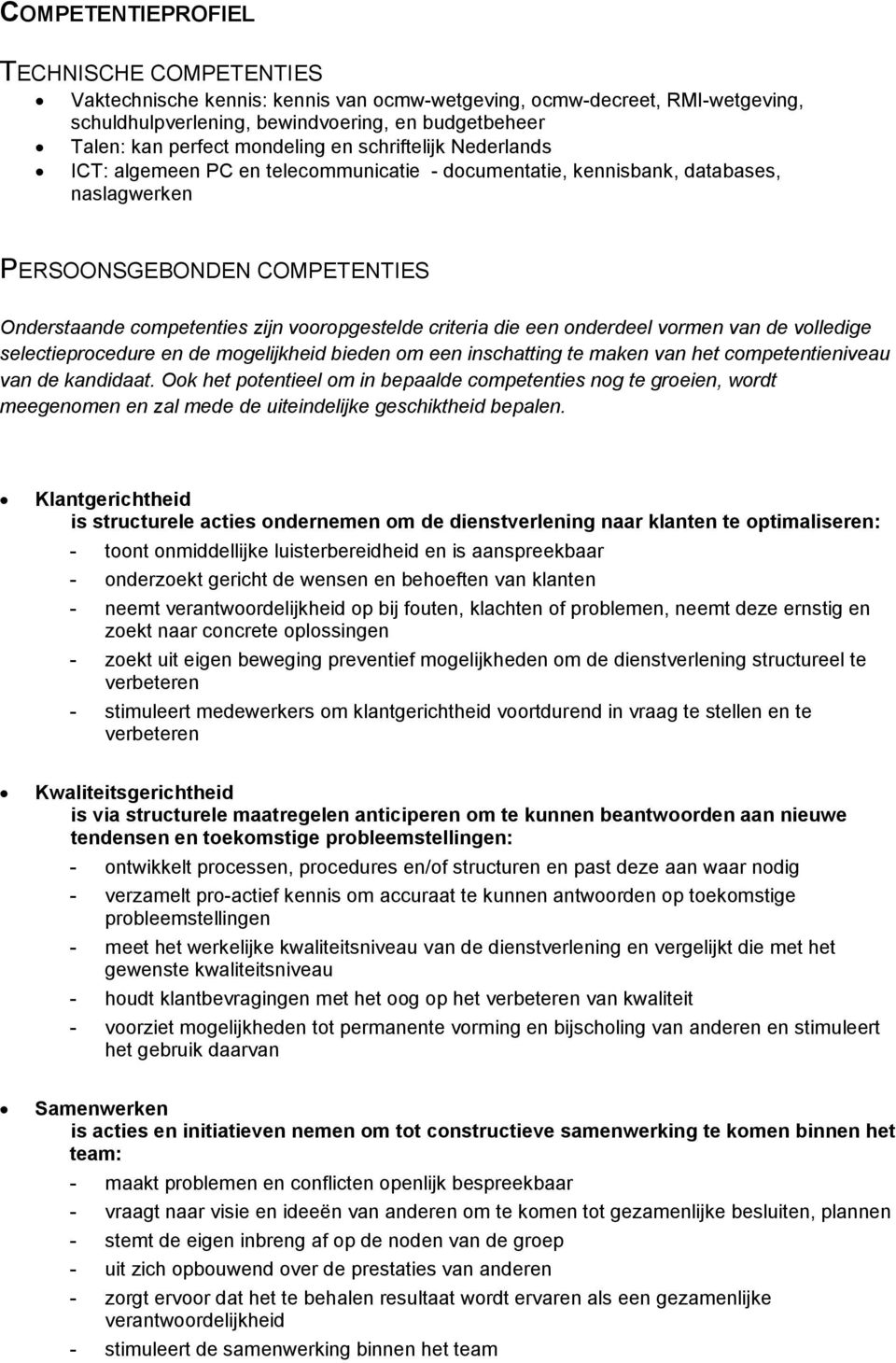 vooropgestelde criteria die een onderdeel vormen van de volledige selectieprocedure en de mogelijkheid bieden om een inschatting te maken van het competentieniveau van de kandidaat.