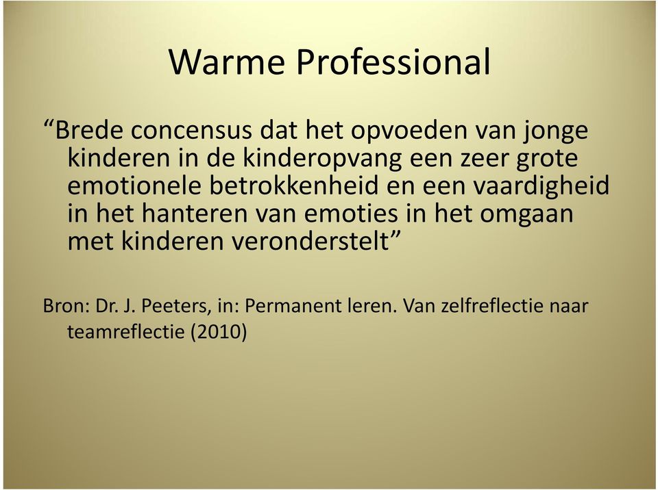 emoties in het omgaan metkinderen veronderstelt Bron: Dr J Peeters in: Permanent leren Van