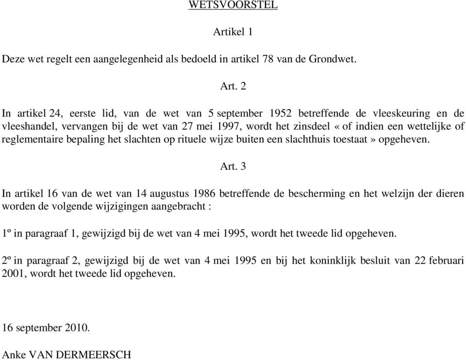 2 In artikel 24, eerste lid, van de wet van 5 september 1952 betreffende de vleeskeuring en de vleeshandel, vervangen bij de wet van 27 mei 1997, wordt het zinsdeel «of indien een wettelijke of