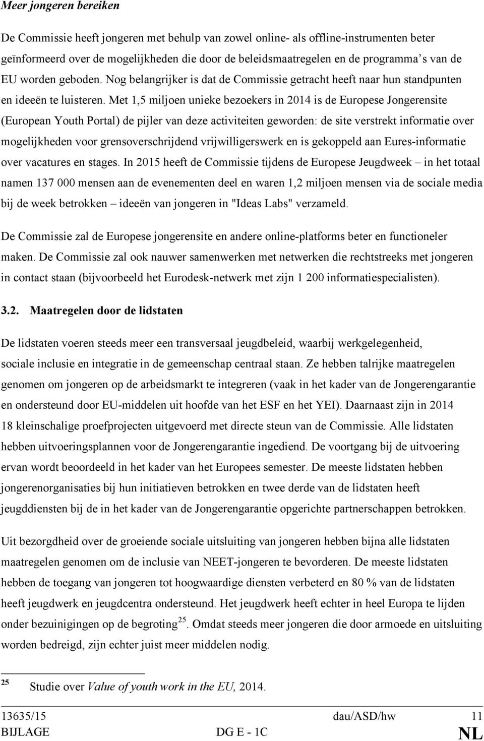 Met 1,5 miljoen unieke bezoekers in 2014 is de Europese Jongerensite (European Youth Portal) de pijler van deze activiteiten geworden: de site verstrekt informatie over mogelijkheden voor