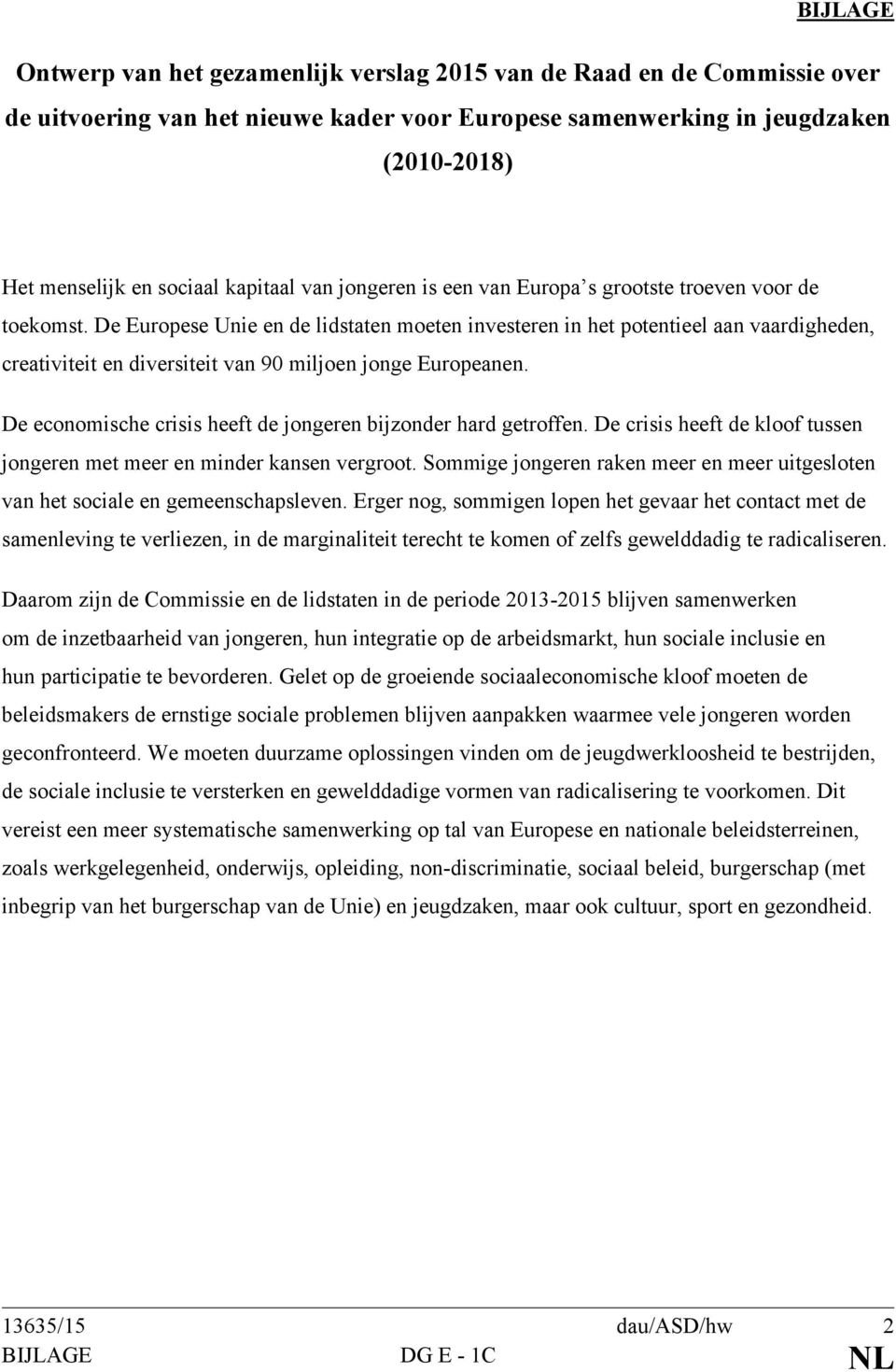 De Europese Unie en de lidstaten moeten investeren in het potentieel aan vaardigheden, creativiteit en diversiteit van 90 miljoen jonge Europeanen.