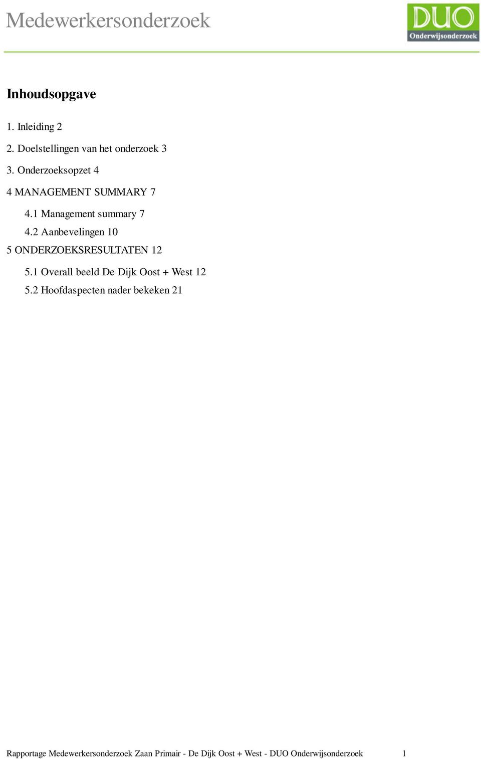 2 Aanbevelingen 10 5 ONDERZOEKSRESULTATEN 12 5.1 Overall beeld De Dijk Oost + West 12 5.