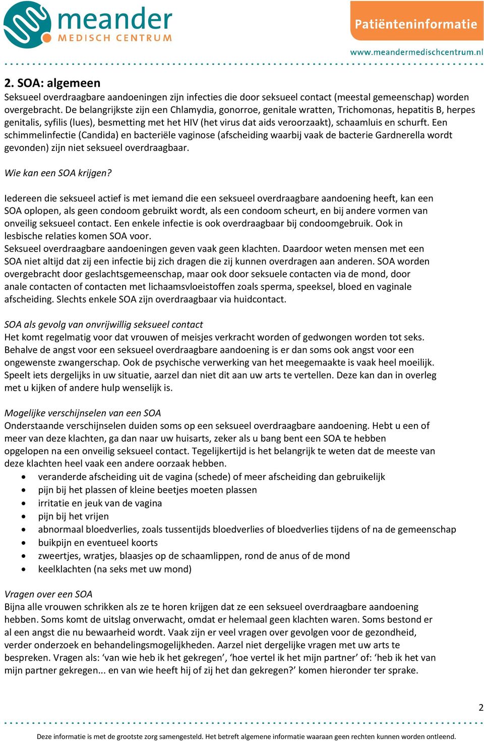 schurft. Een schimmelinfectie (Candida) en bacteriële vaginose (afscheiding waarbij vaak de bacterie Gardnerella wordt gevonden) zijn niet seksueel overdraagbaar. Wie kan een SOA krijgen?