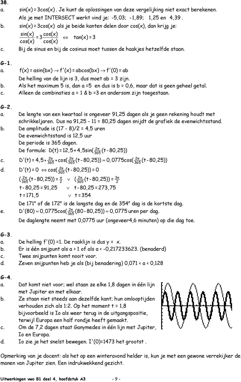 c. Alleen de combinaties a = & b = en andersom zijn toegestaan. G-. a. De lengte van een kwartaal is ongeveer 9,5 dagen als je geen rekening houdt met schrikkeljaren.