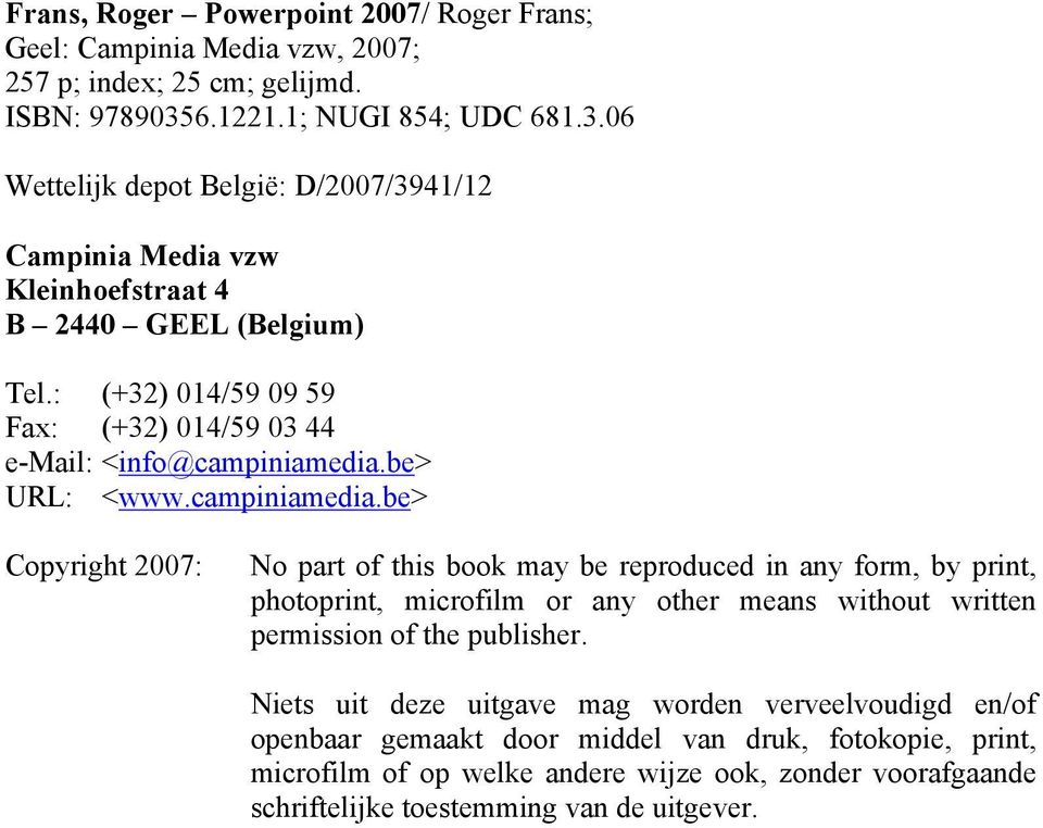 : (+32) 014/59 09 59 Fax: (+32) 014/59 03 44 e-mail: <info@campiniamedia.