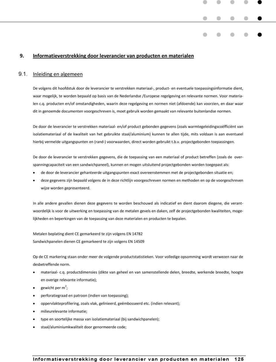 Nederlandse /Europese regelgeving en relevante normen. Voor materialen c.q.