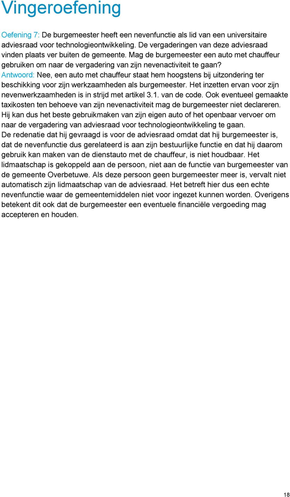 Antwoord: Nee, een auto met chauffeur staat hem hoogstens bij uitzondering ter beschikking voor zijn werkzaamheden als burgemeester.