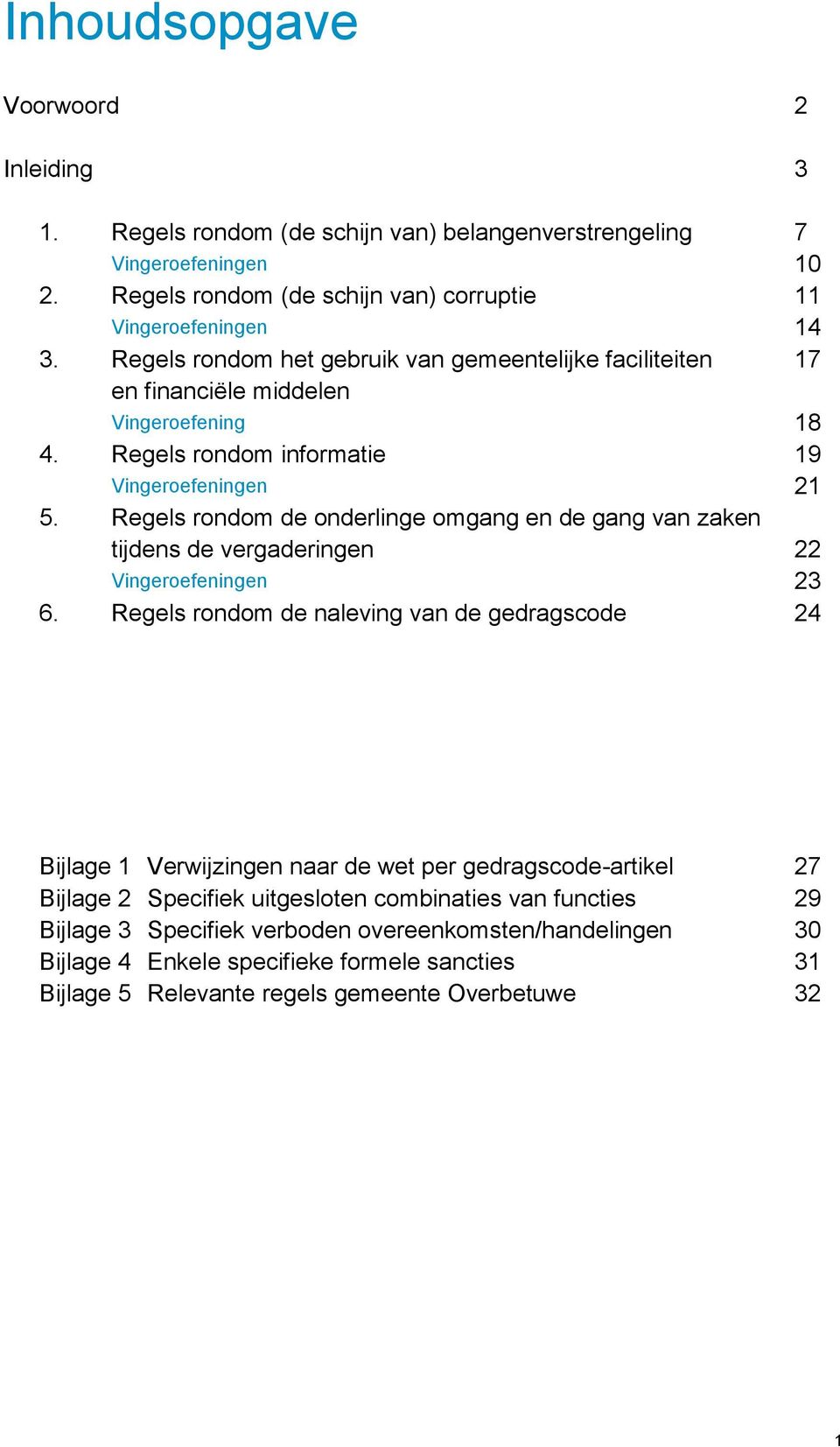 Regels rondom de onderlinge omgang en de gang van zaken tijdens de vergaderingen 22 Vingeroefeningen 23 6.