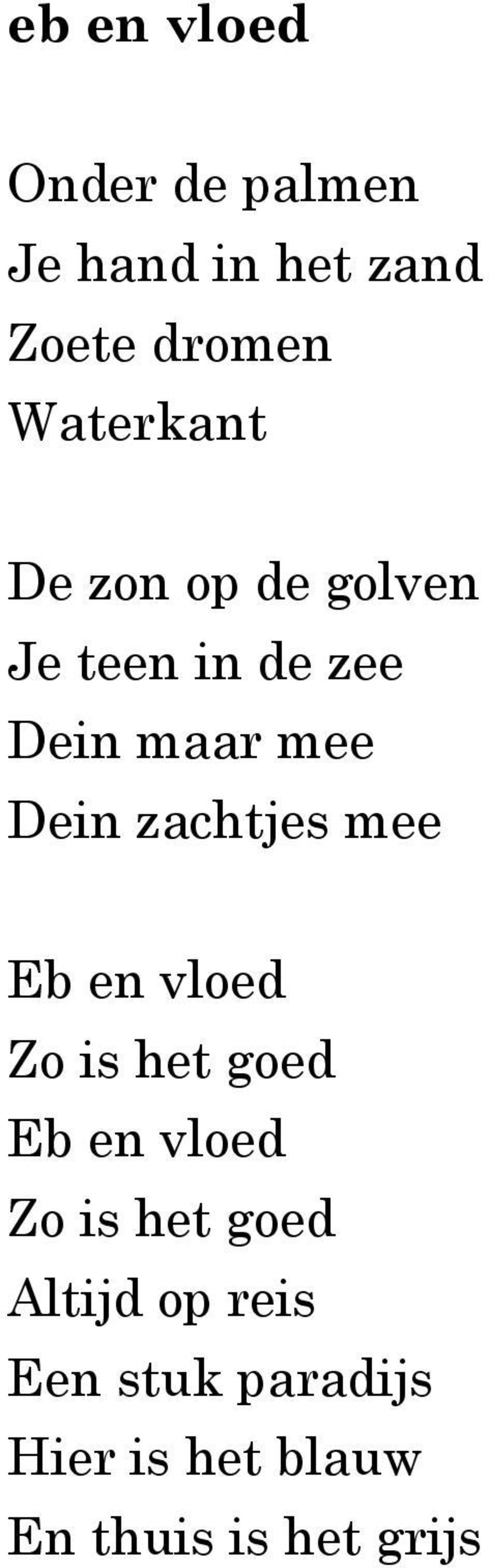 zachtjes mee Eb en vloed Zo is het goed Eb en vloed Zo is het goed