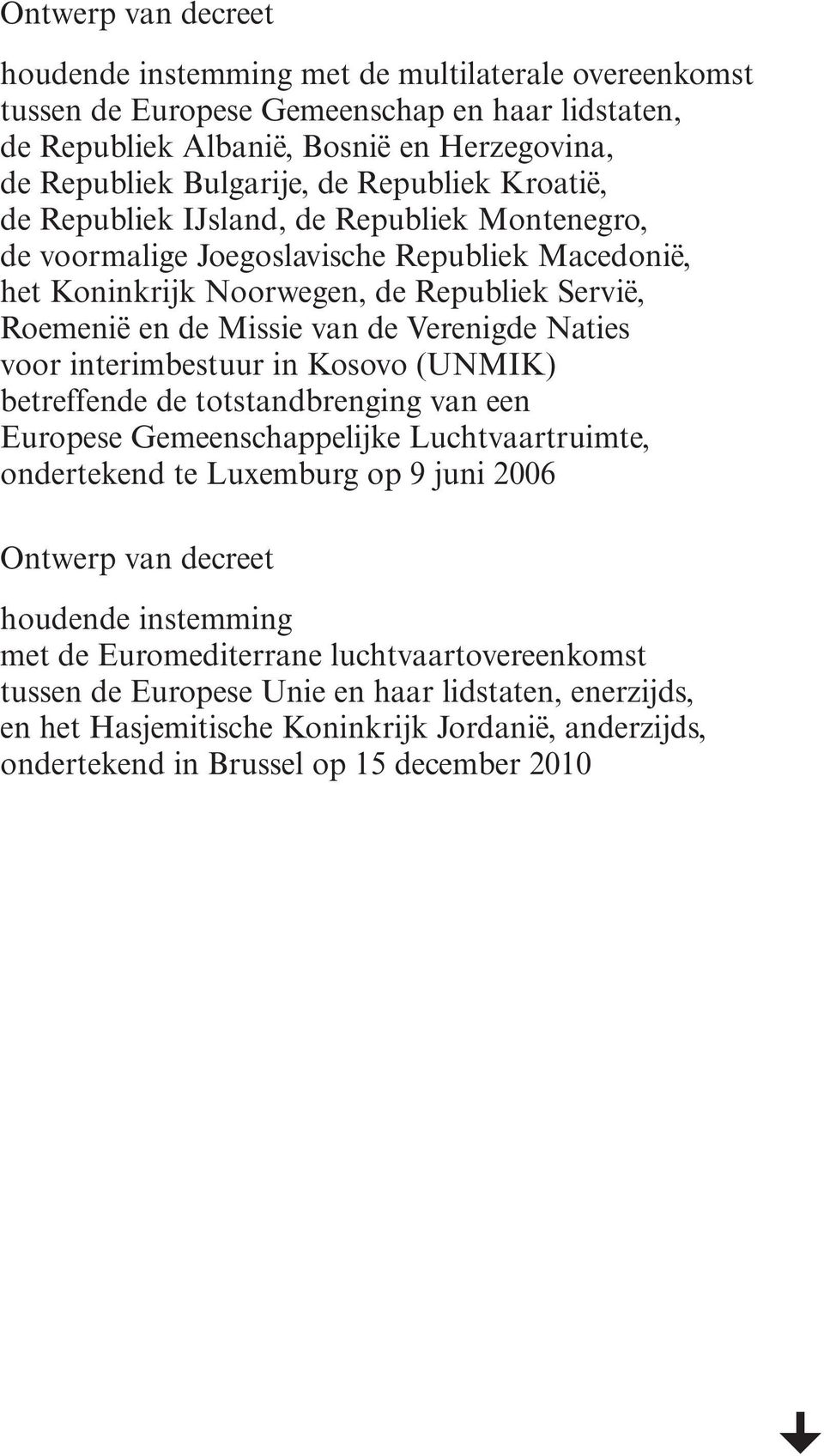 Verenigde Naties voor interimbestuur in Kosovo (UNMIK) betreffende de totstandbrenging van een Europese Gemeenschappelijke Luchtvaartruimte, ondertekend te Luxemburg op 9 juni 2006 Ontwerp van