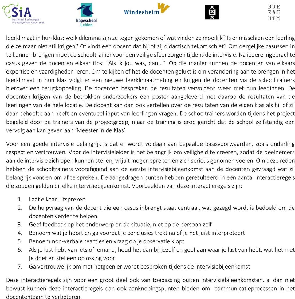 Na iedere ingebrachte casus geven de docenten elkaar tips: Als ik jou was, dan. Op die manier kunnen de docenten van elkaars expertise en vaardigheden leren.