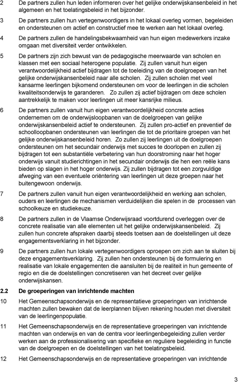 4 De partners zullen de handelingsbekwaamheid van hun eigen medewerkers inzake omgaan met diversiteit verder ontwikkelen.