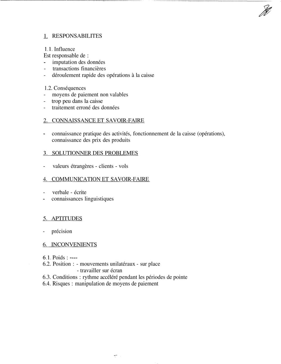 CONNAISSANCE ET SAVOIR-FAIRE connaissance pratique des activités, fonctionnement de la caisse (opérations), connaissance des prix des produits SOLUTIONNER DES PROBLEMES - valeurs étrangères -