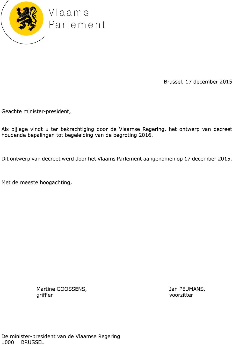 Dit ontwerp van decreet werd door het Vlaams Parlement aangenomen op 17 december 2015.