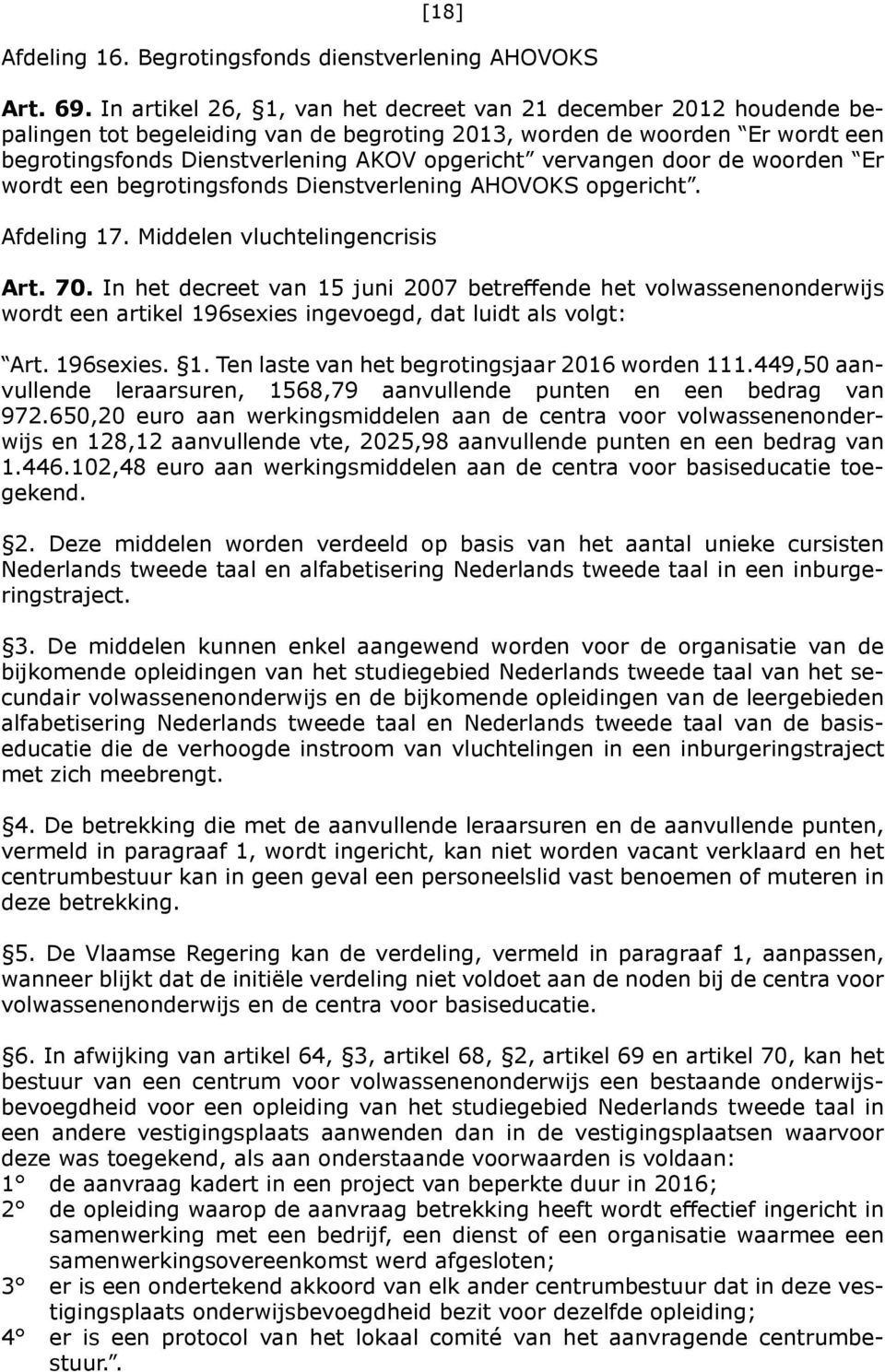 vervangen door de woorden Er wordt een begrotingsfonds Dienstverlening AHOVOKS opgericht. Afdeling 17. Middelen vluchtelingencrisis Art. 70.