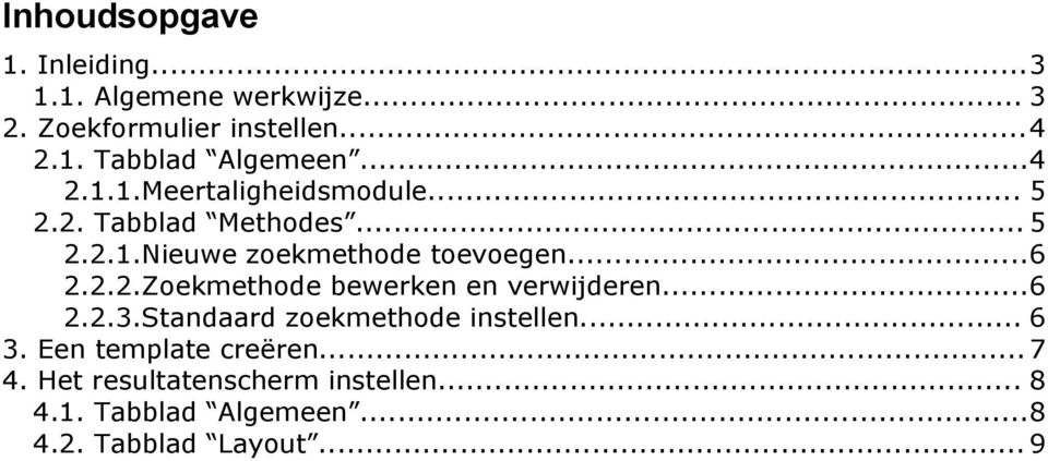 ..6 2.2.3.Standaard zoekmethode instellen... 6 3. Een template creëren... 7 4.