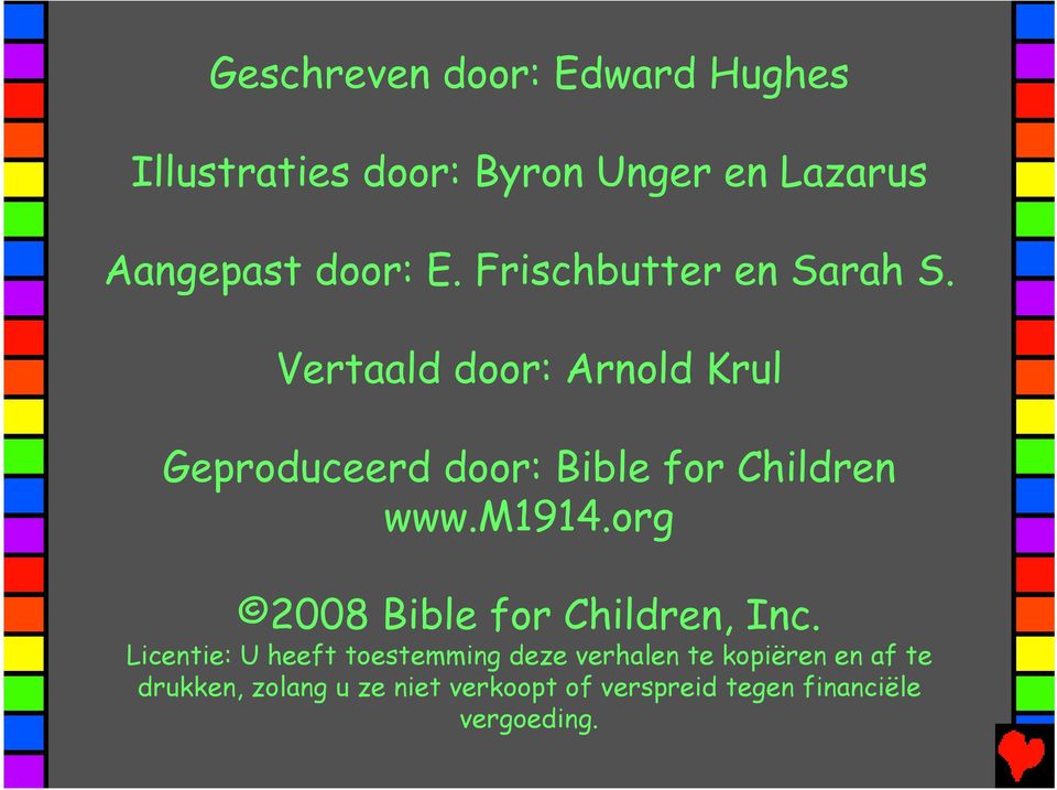Vertaald door: Arnold Krul Geproduceerd door: Bible for Children www.m1914.