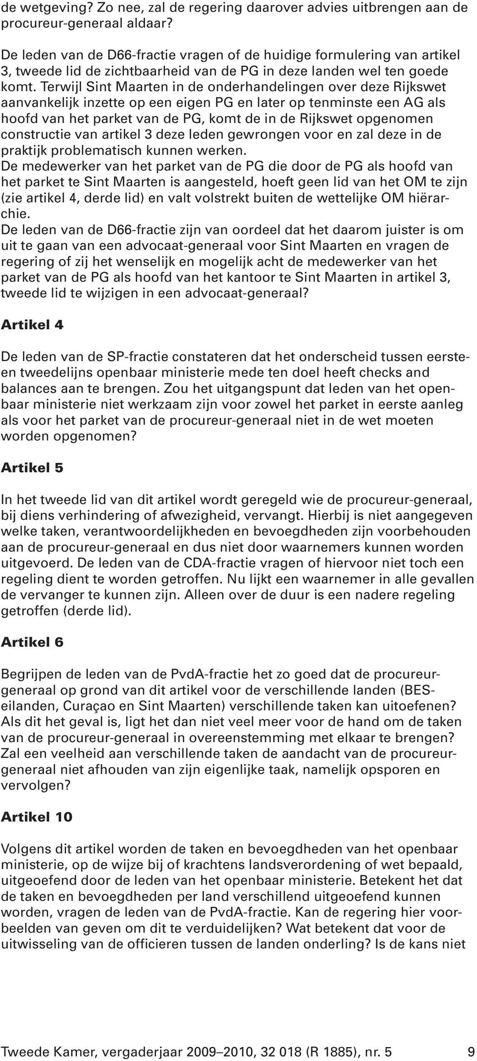 Terwijl Sint Maarten in de onderhandelingen over deze Rijkswet aanvankelijk inzette op een eigen PG en later op tenminste een AG als hoofd van het parket van de PG, komt de in de Rijkswet opgenomen