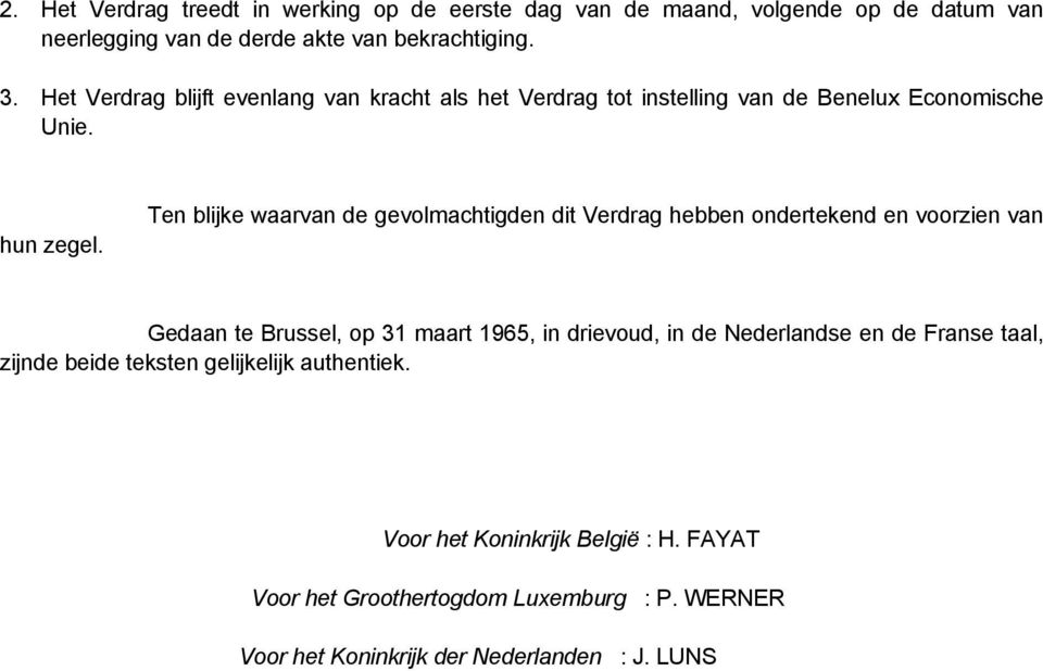 Ten blijke waarvan de gevolmachtigden dit Verdrag hebben ondertekend en voorzien van Gedaan te Brussel, op 31 maart 1965, in drievoud, in de