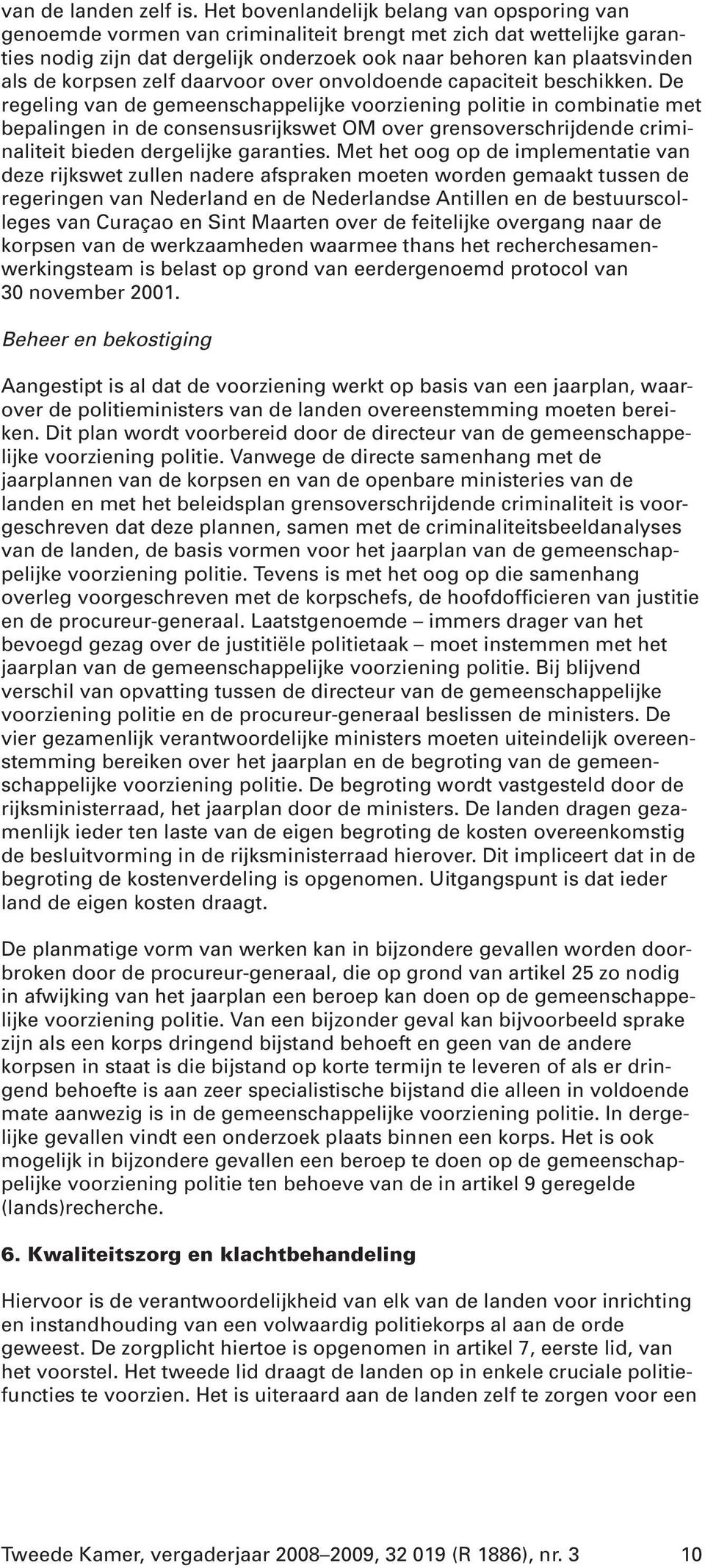 korpsen zelf daarvoor over onvoldoende capaciteit beschikken.