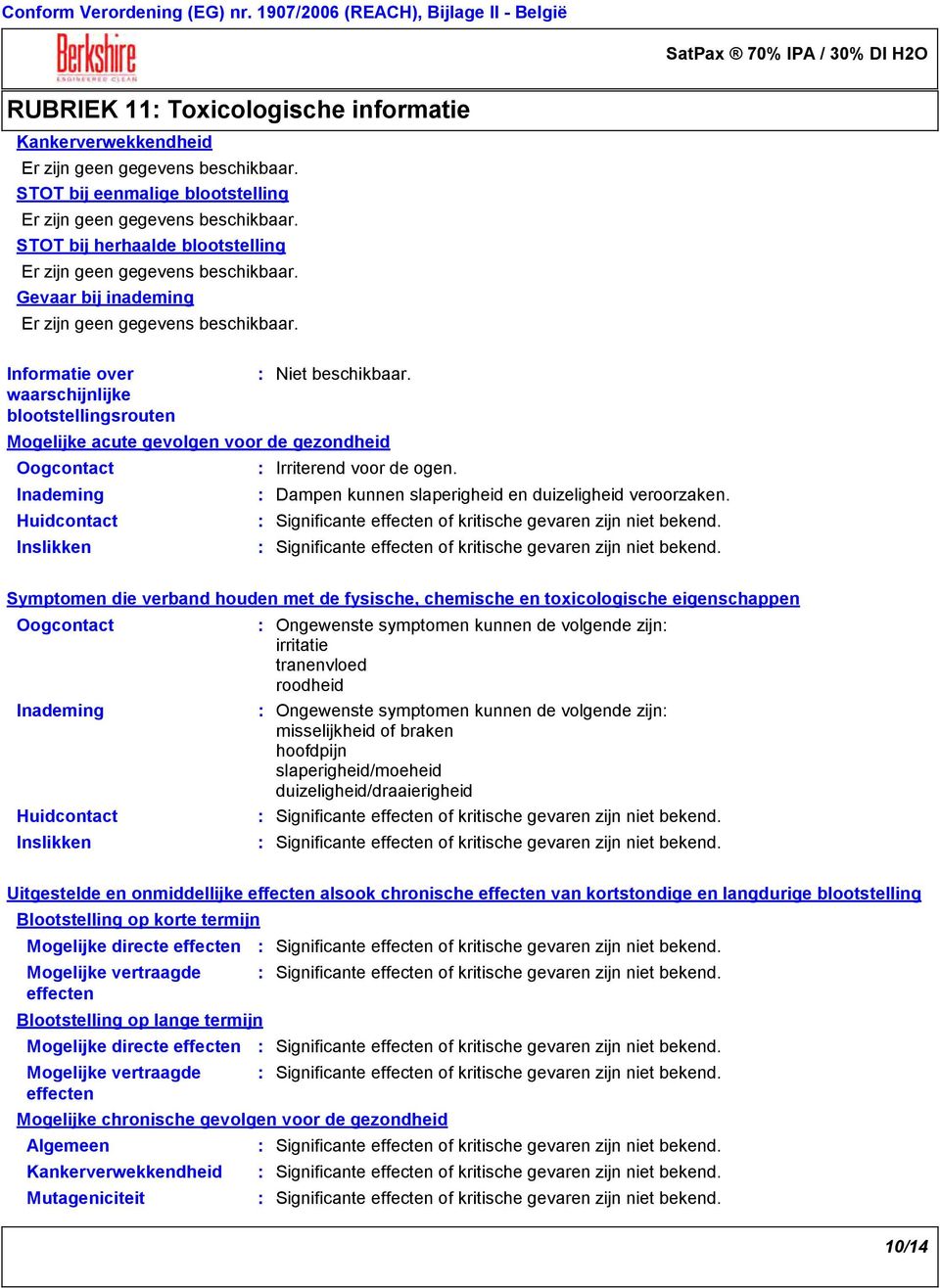 Informatie over waarschijnlijke blootstellingsrouten Mogelijke acute gevolgen voor de gezondheid Oogcontact Inademing Huidcontact Inslikken Dampen kunnen slaperigheid en duizeligheid veroorzaken.