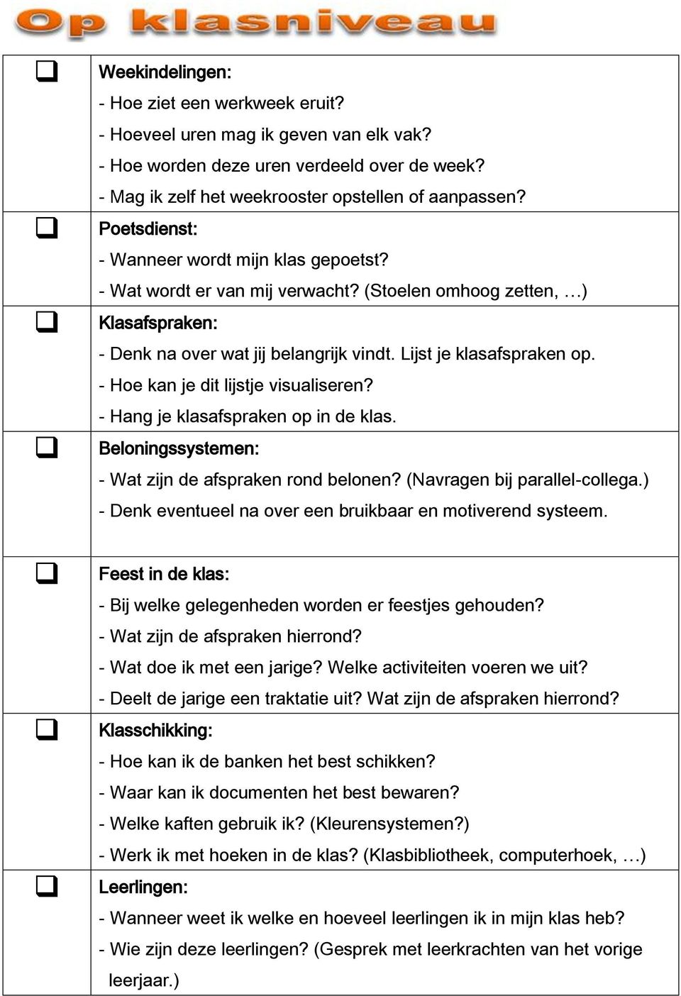 - Hoe kan je dit lijstje visualiseren? - Hang je klasafspraken op in de klas. Beloningssystemen: - Wat zijn de afspraken rond belonen? (Navragen bij parallel-collega.